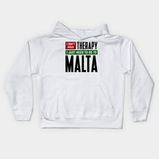 I don't need therapy, I just need to go to Malta Kids Hoodie